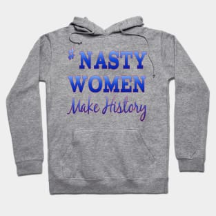 #NastyWomen Make History Hoodie